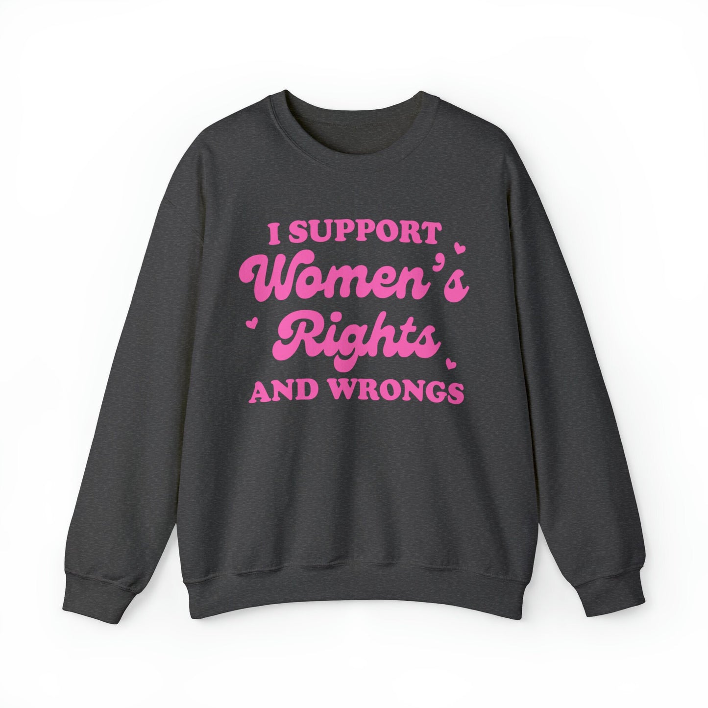 I support women's rights and wrongs sweatshirt