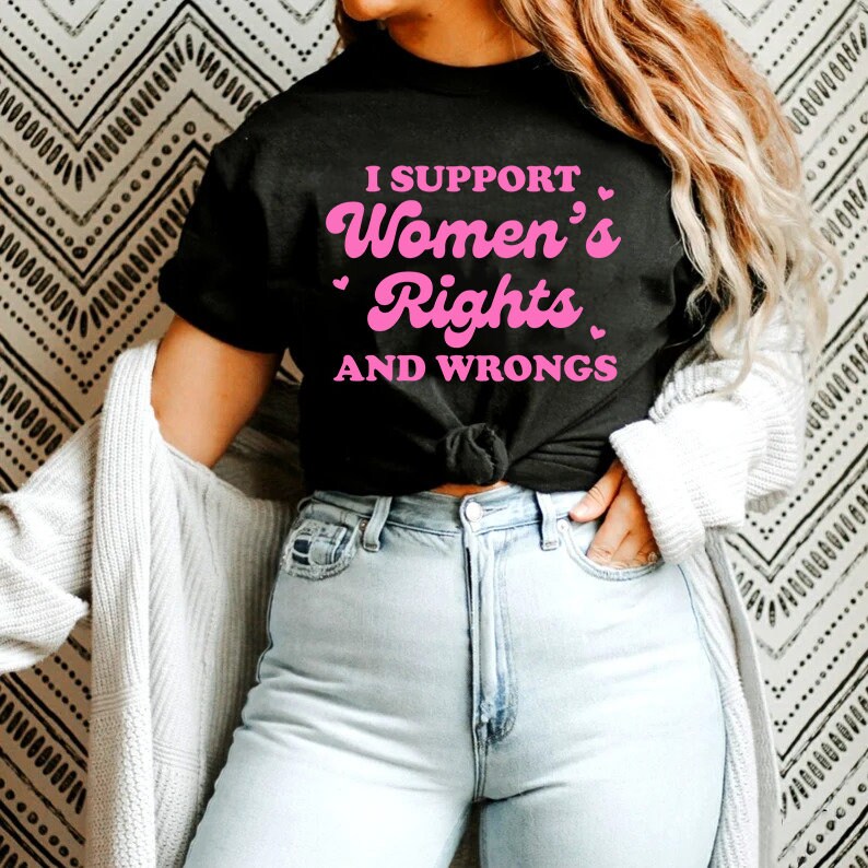 I support women's rights and wrongs shirt