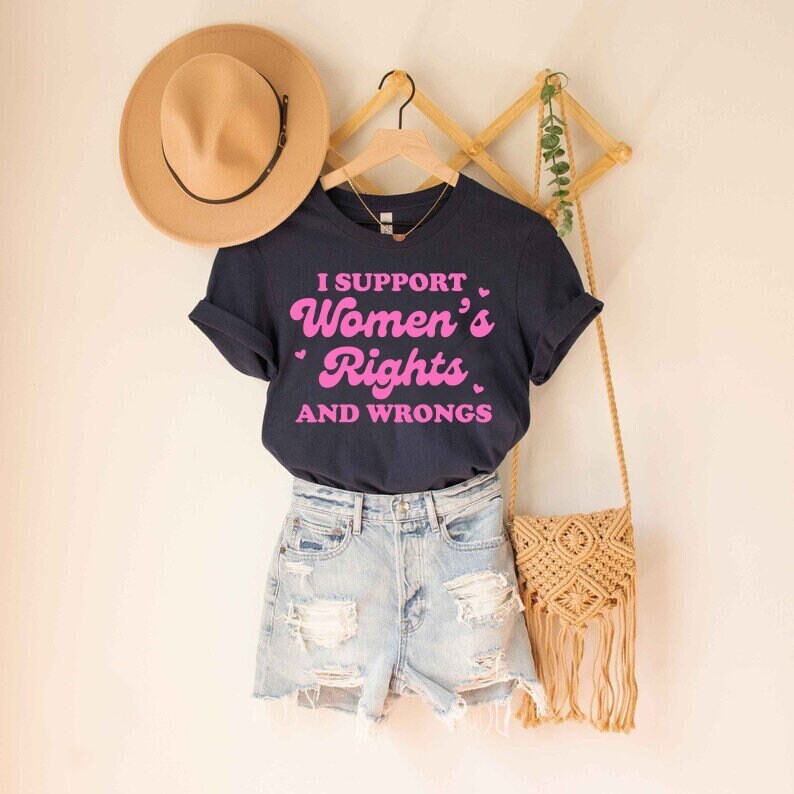 I support women's rights and wrongs shirt