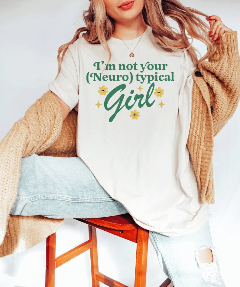 I'm not your neurotypical girl shirt