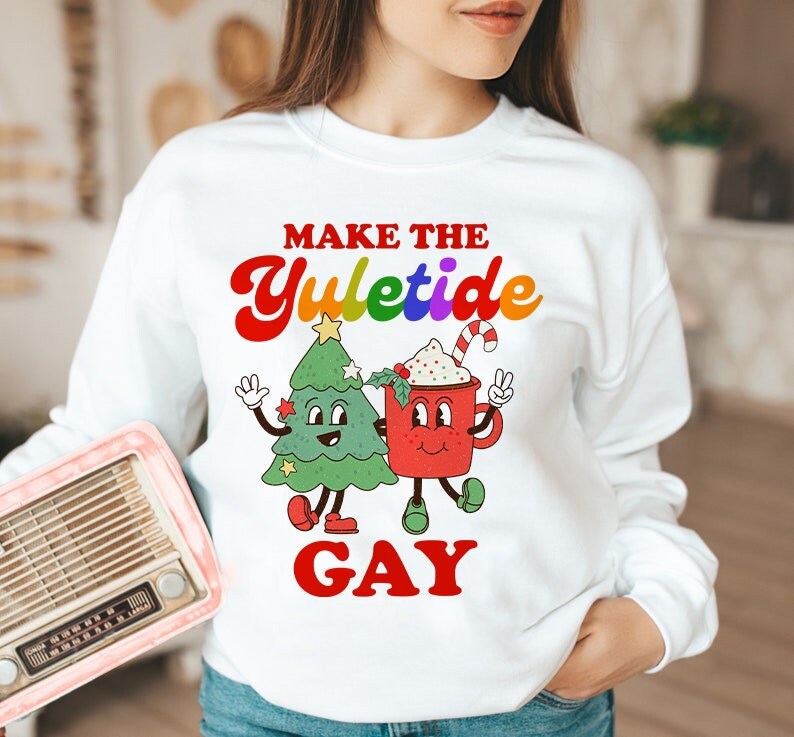 Make the yuletide gay sweatshirt