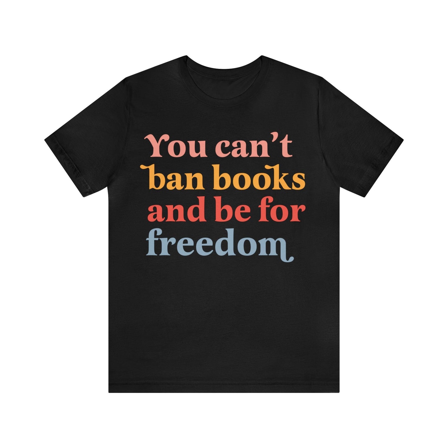 You can't ban books and be for freedom shirt