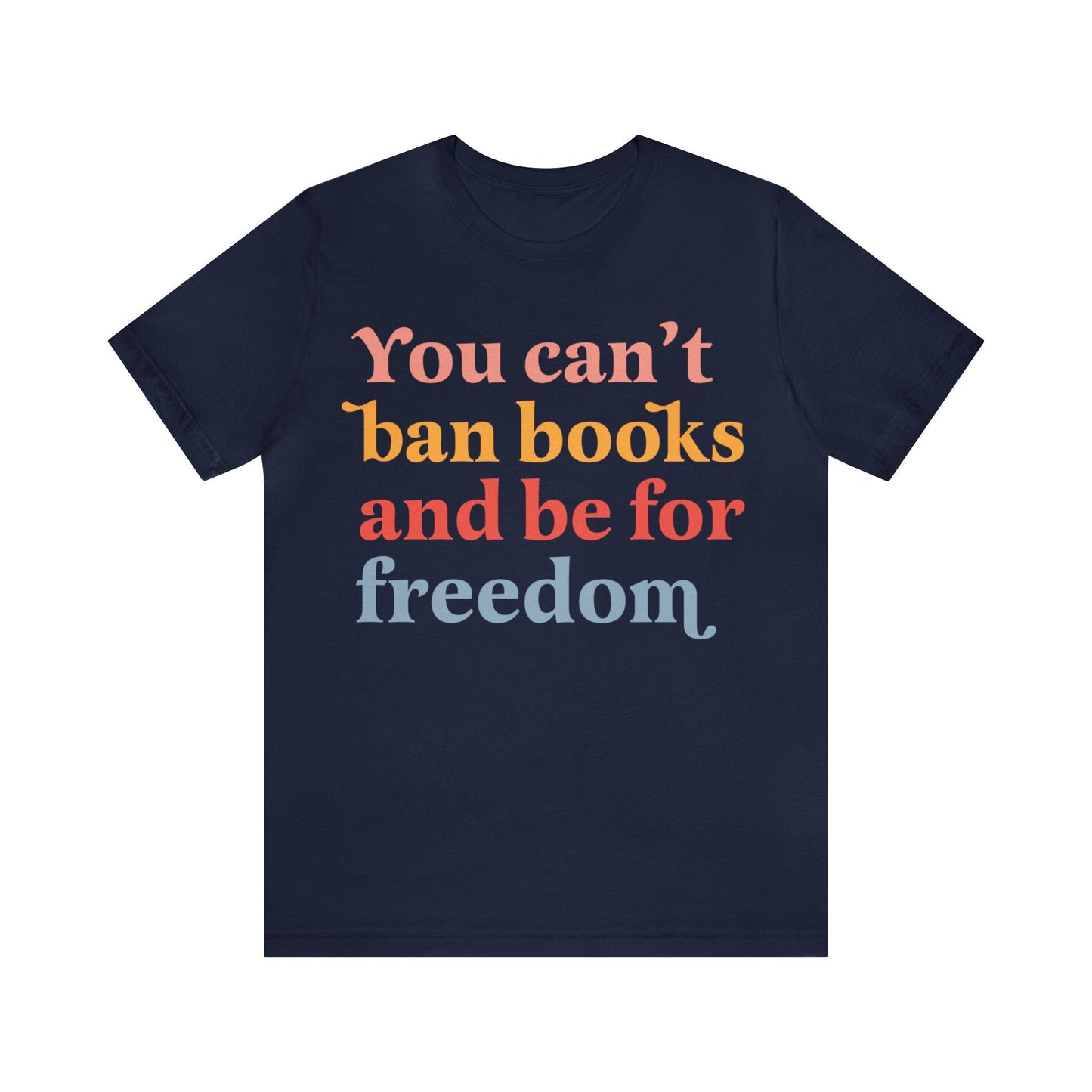 You can't ban books and be for freedom shirt