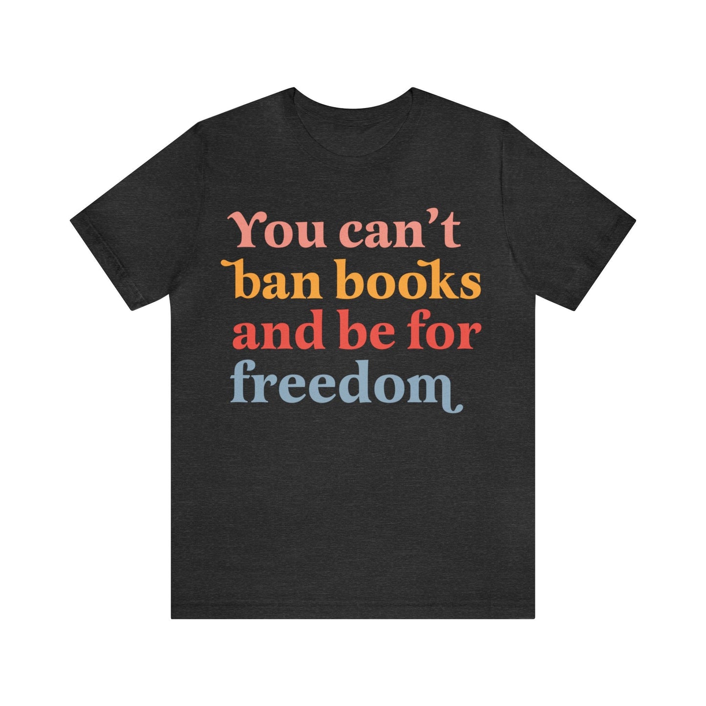 You can't ban books and be for freedom shirt