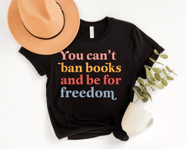 You can't ban books and be for freedom shirt