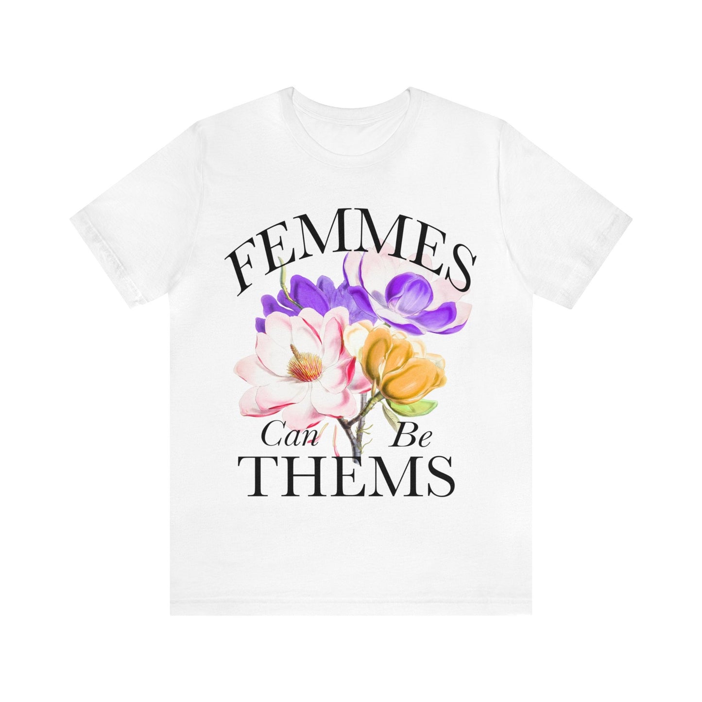 Femmes can be thems shirt