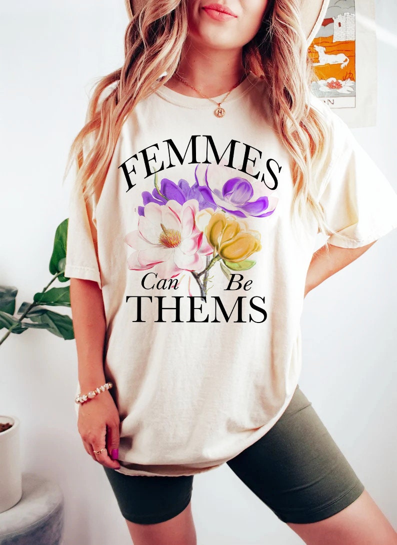 Femmes can be thems shirt