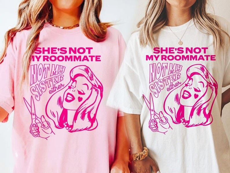 She's not my roommate not my sister either shirt