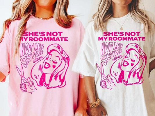 She's not my roommate not my sister either shirt