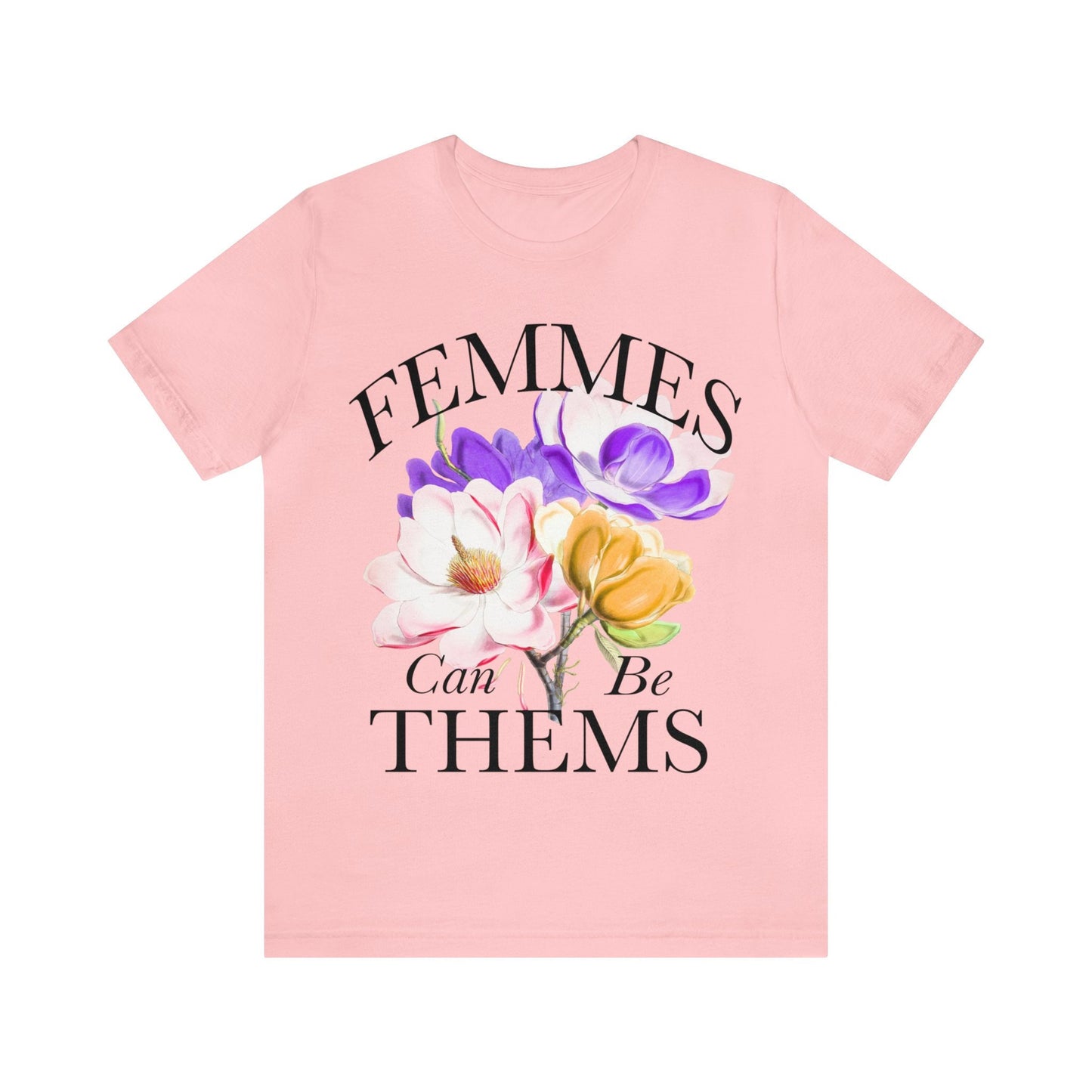 Femmes can be thems shirt
