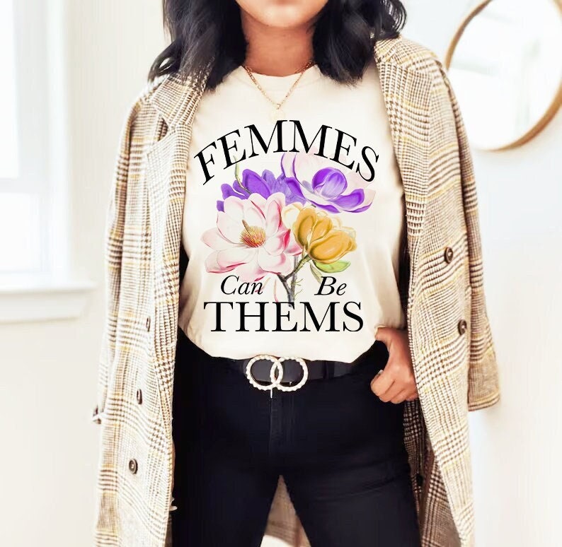 Femmes can be thems shirt
