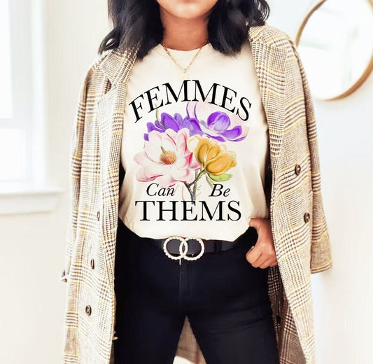 Femmes can be thems shirt