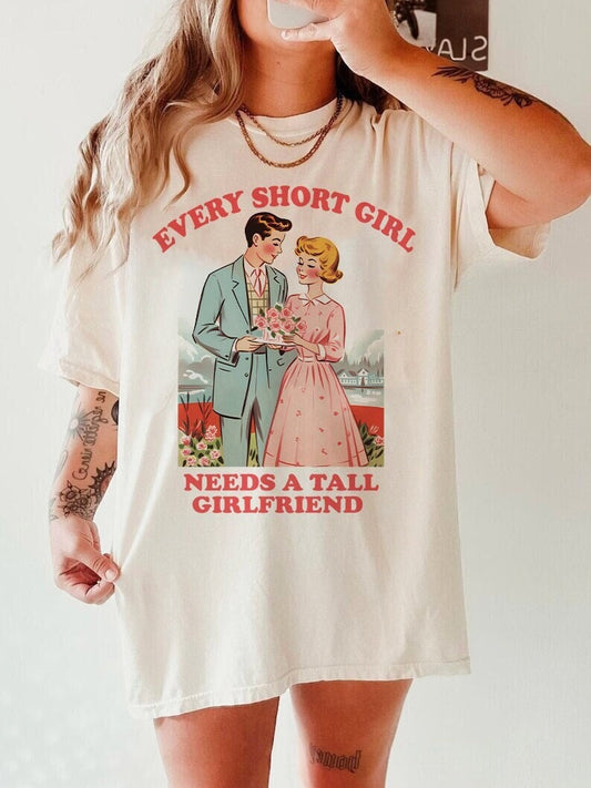Every short girl needs a tall girlfriend shirt