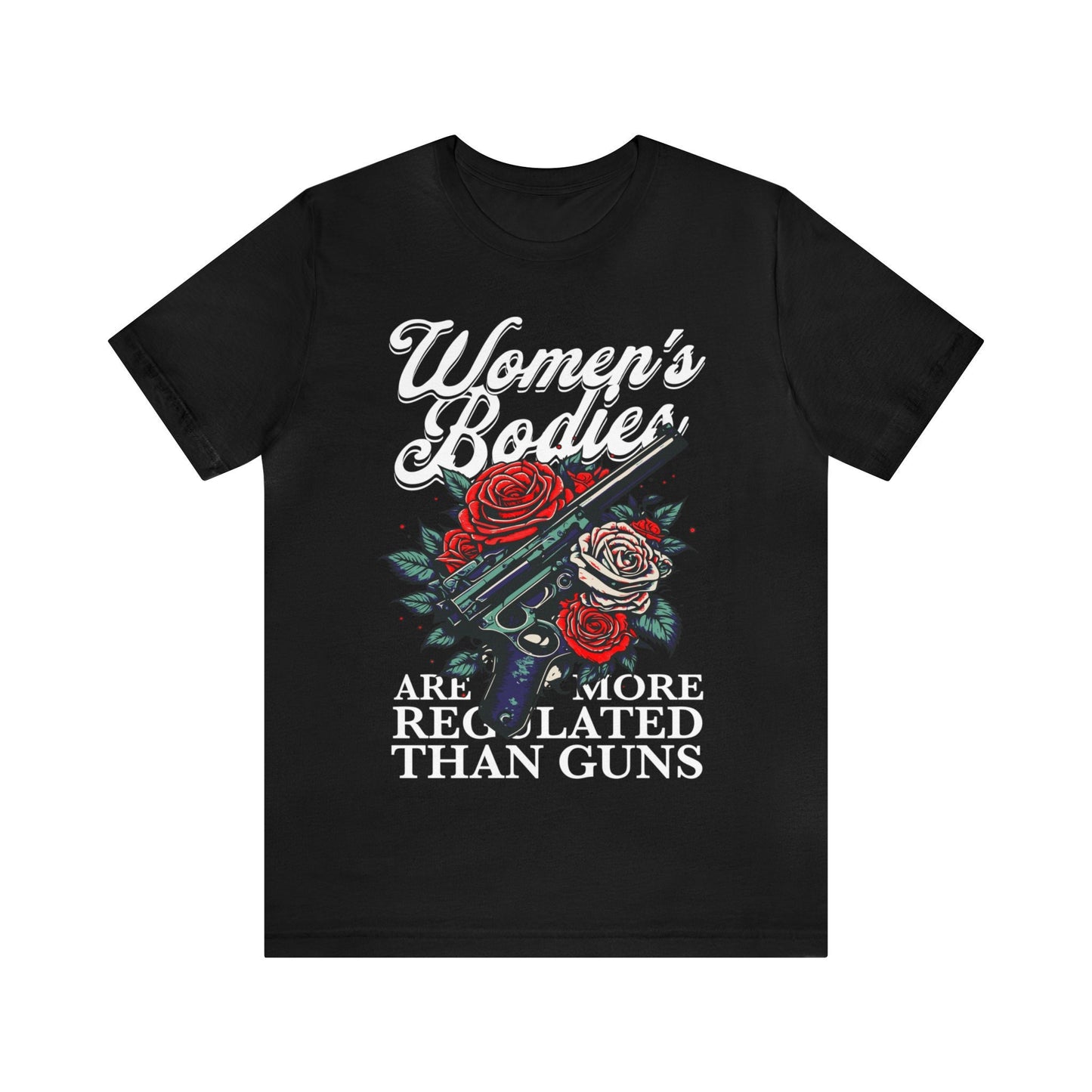 Women's bodies are more regulated than guns shirt