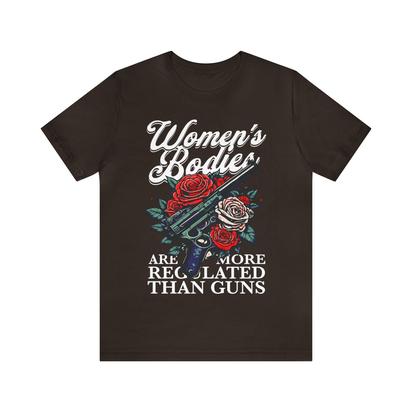Women's bodies are more regulated than guns shirt