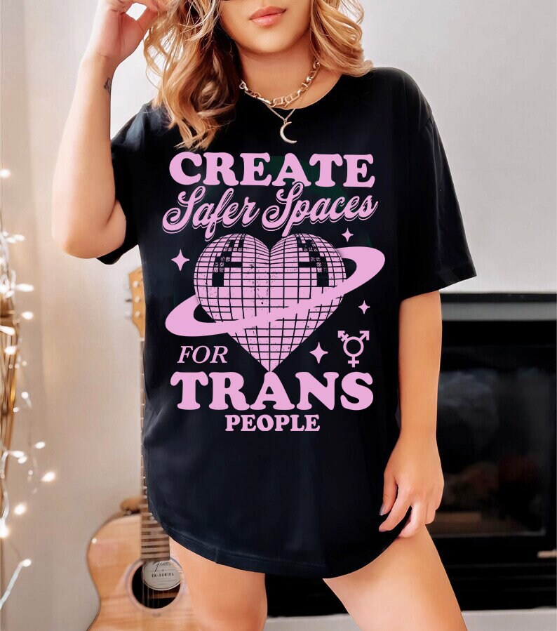 Create safer spaces for trans people shirt