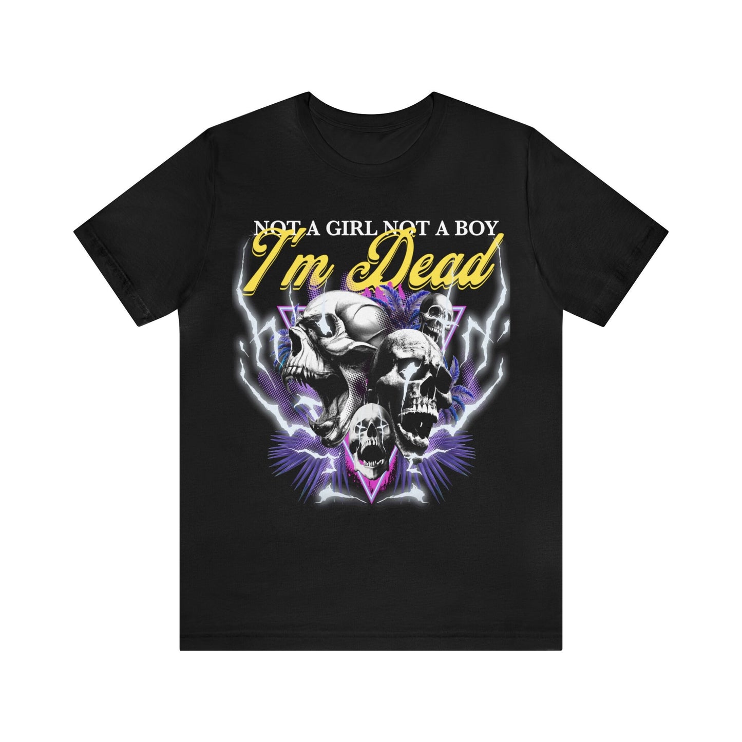 Not a girl not a boy i'm dead shirt