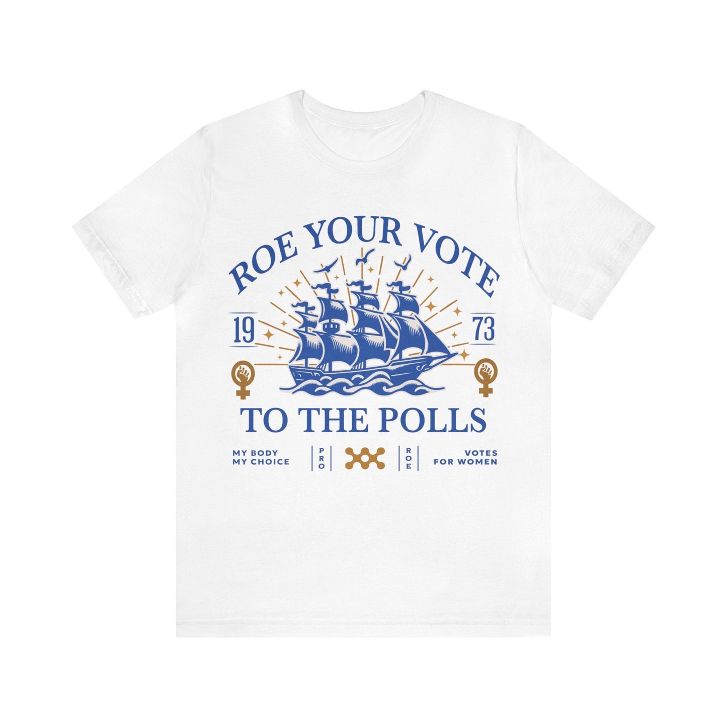 Roe your vote to the polls shirt