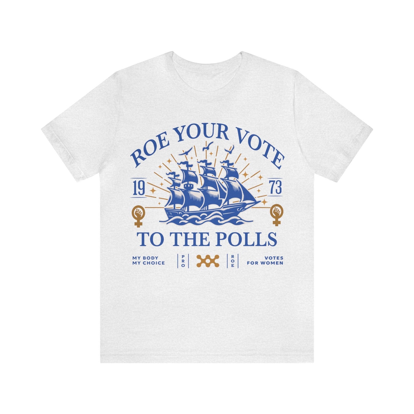 Roe your vote to the polls shirt