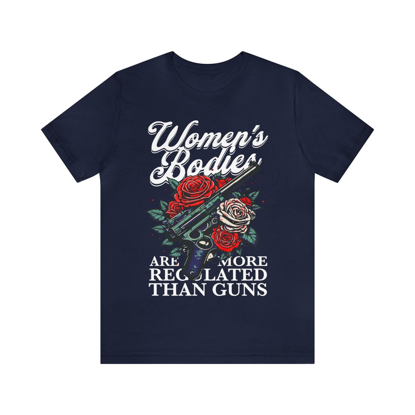 Women's bodies are more regulated than guns shirt