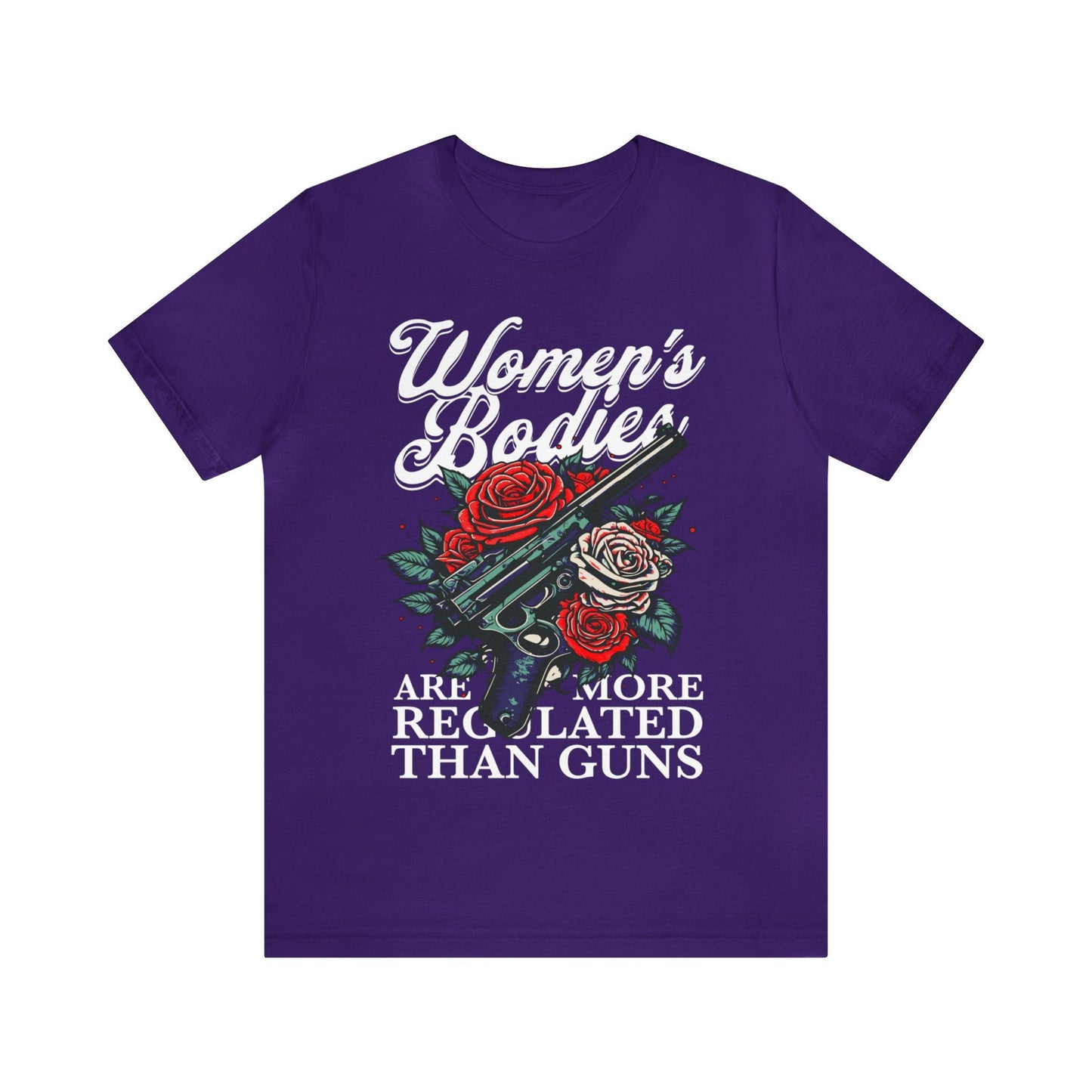 Women's bodies are more regulated than guns shirt