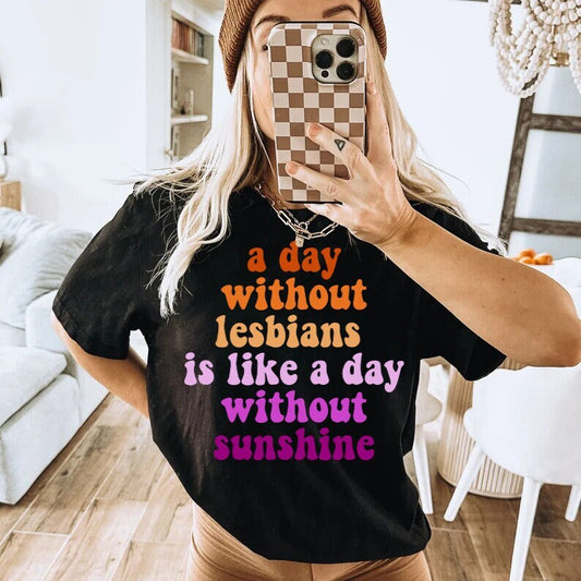 A day without lesbians is like a day without sunshine