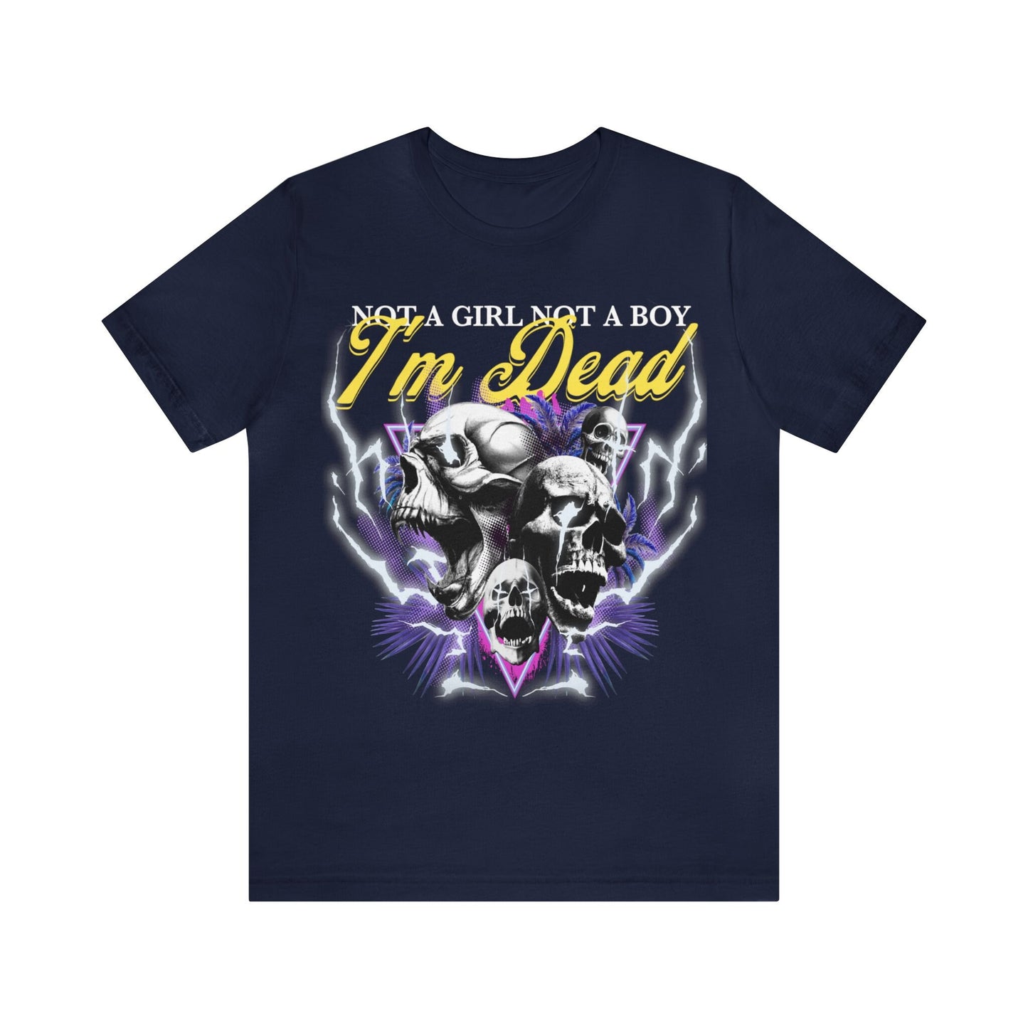 Not a girl not a boy i'm dead shirt