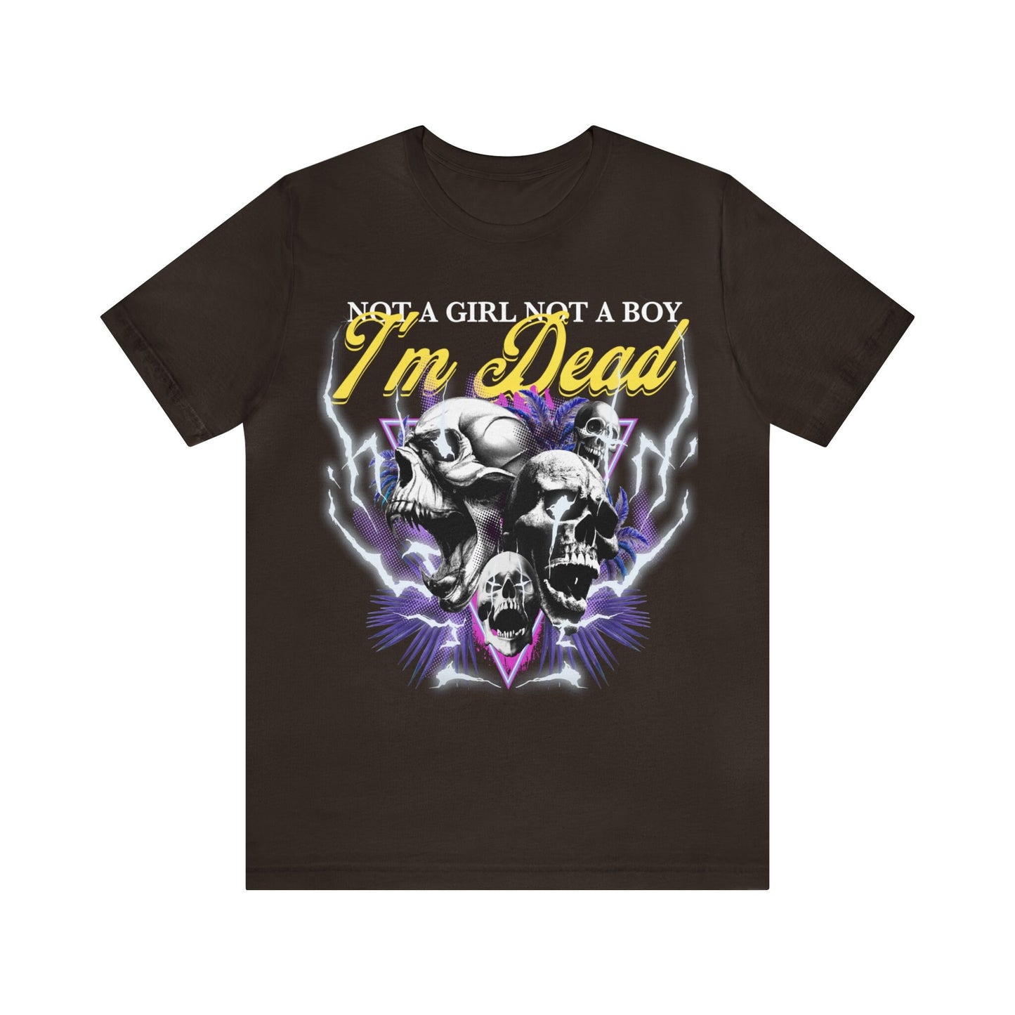 Not a girl not a boy i'm dead shirt