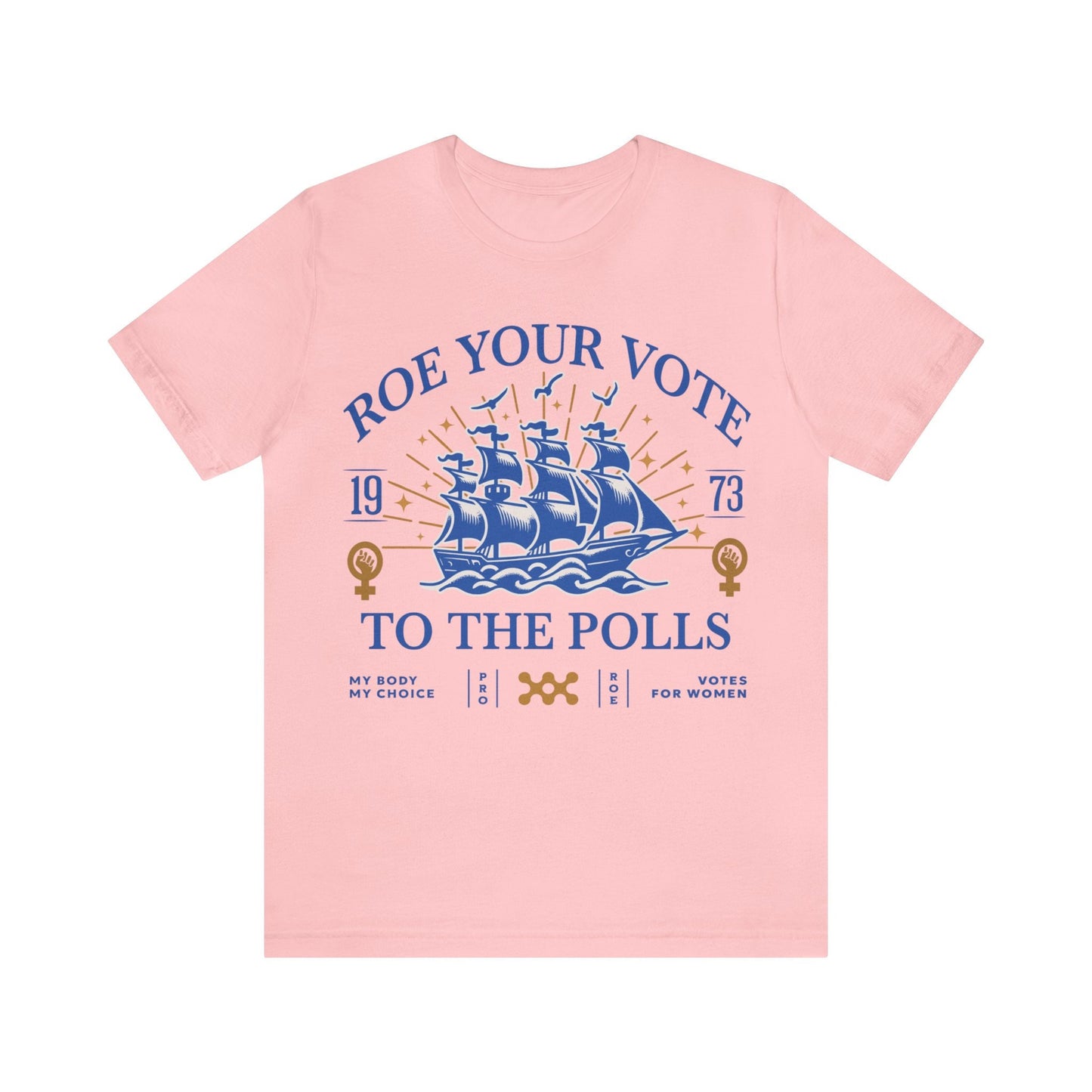 Roe your vote to the polls shirt