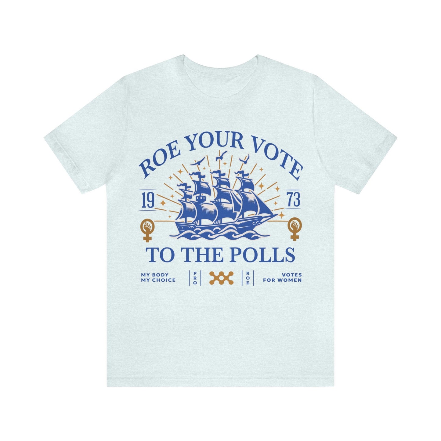 Roe your vote to the polls shirt