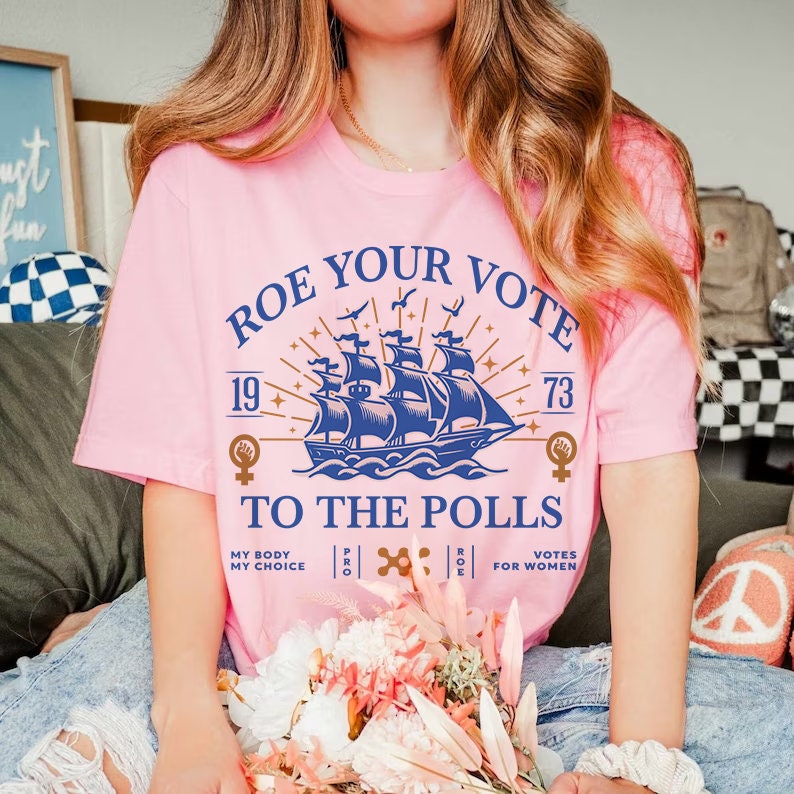 Roe your vote to the polls shirt
