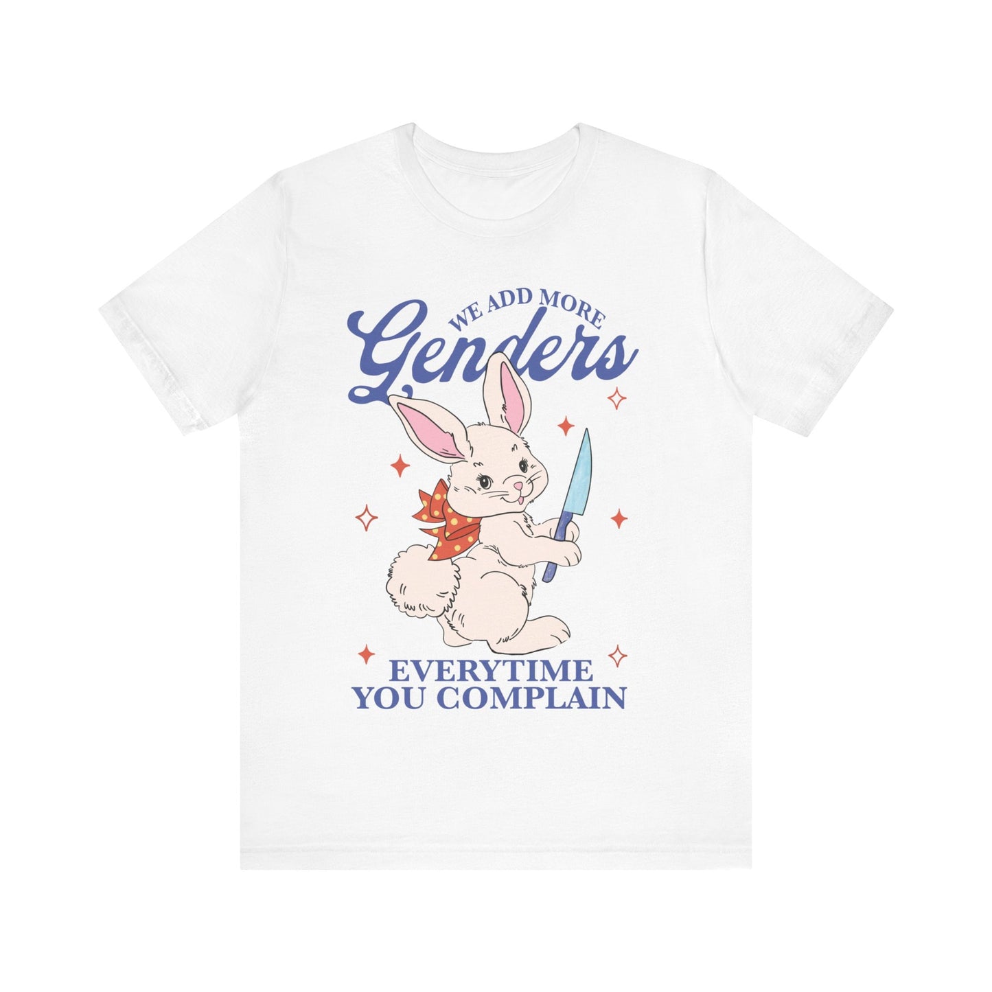 We add more genders everytime you complain shirt