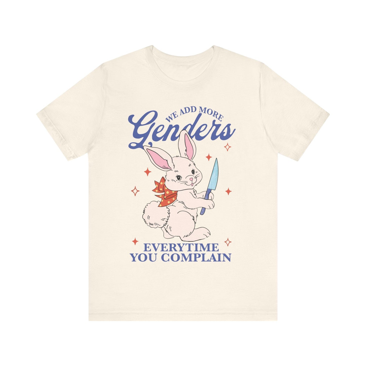 We add more genders everytime you complain shirt
