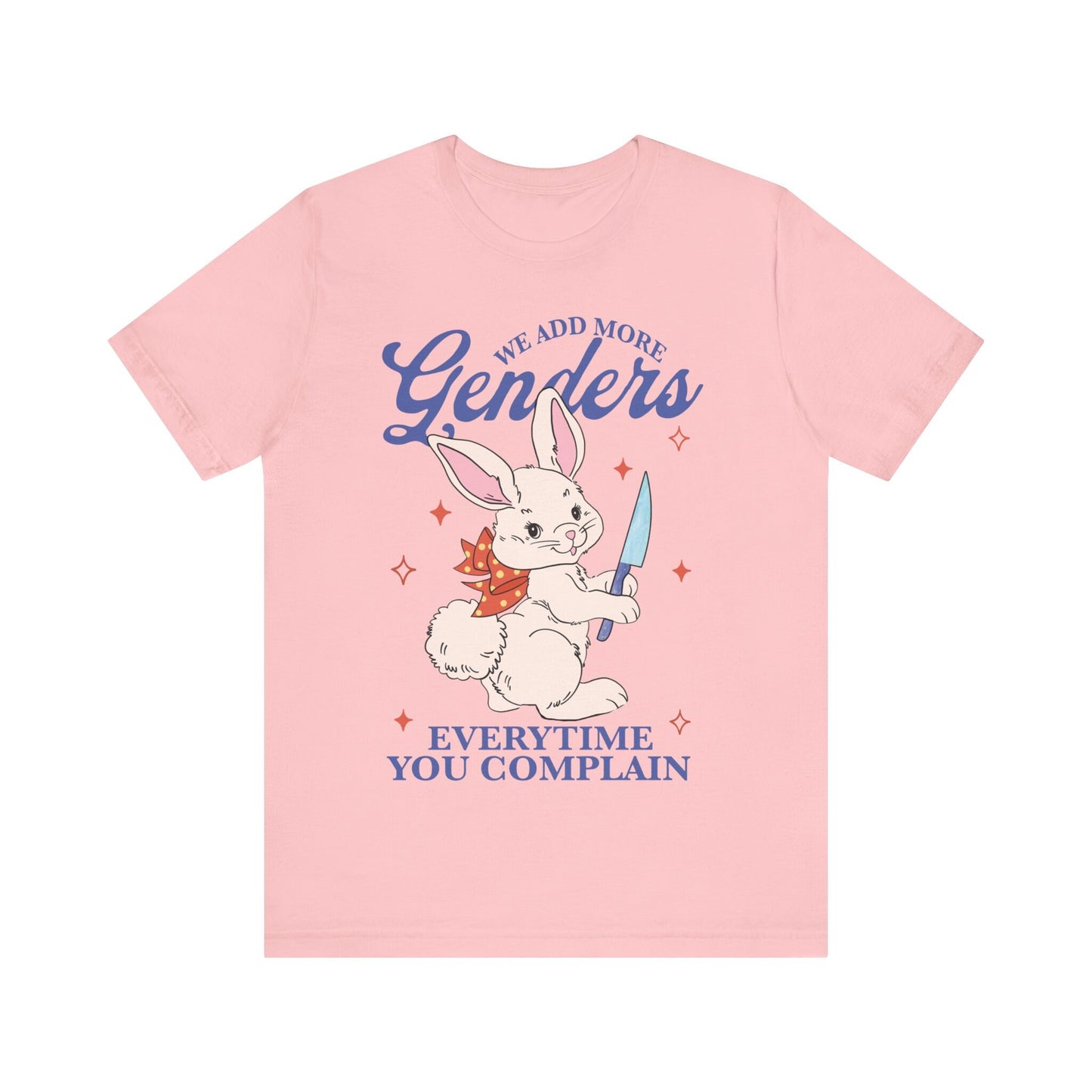 We add more genders everytime you complain shirt