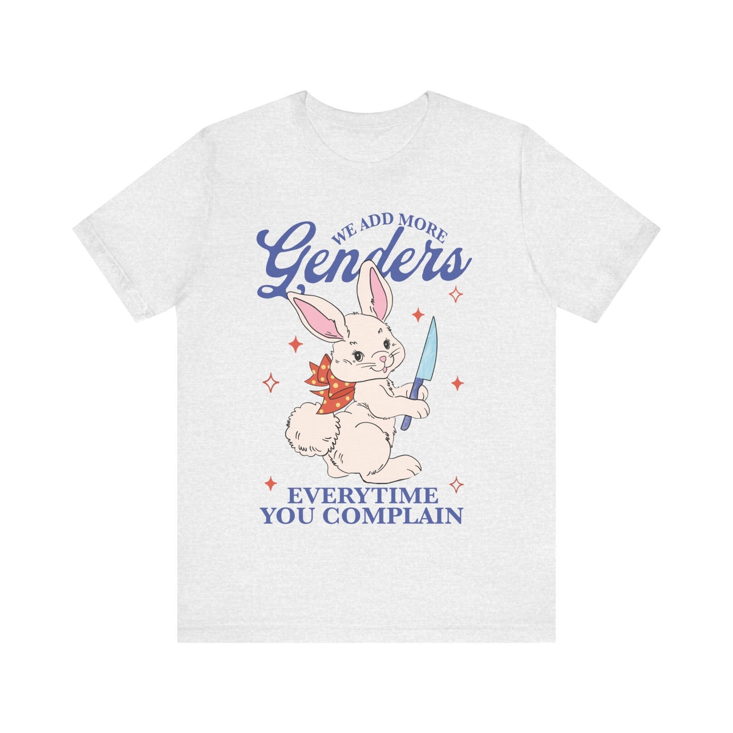 We add more genders everytime you complain shirt