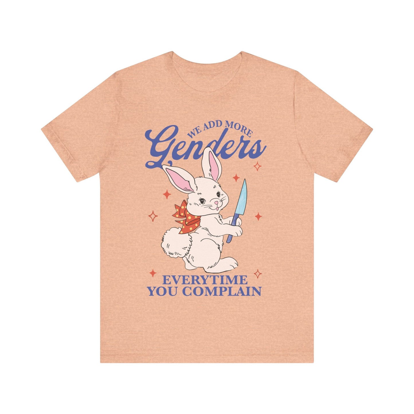 We add more genders everytime you complain shirt