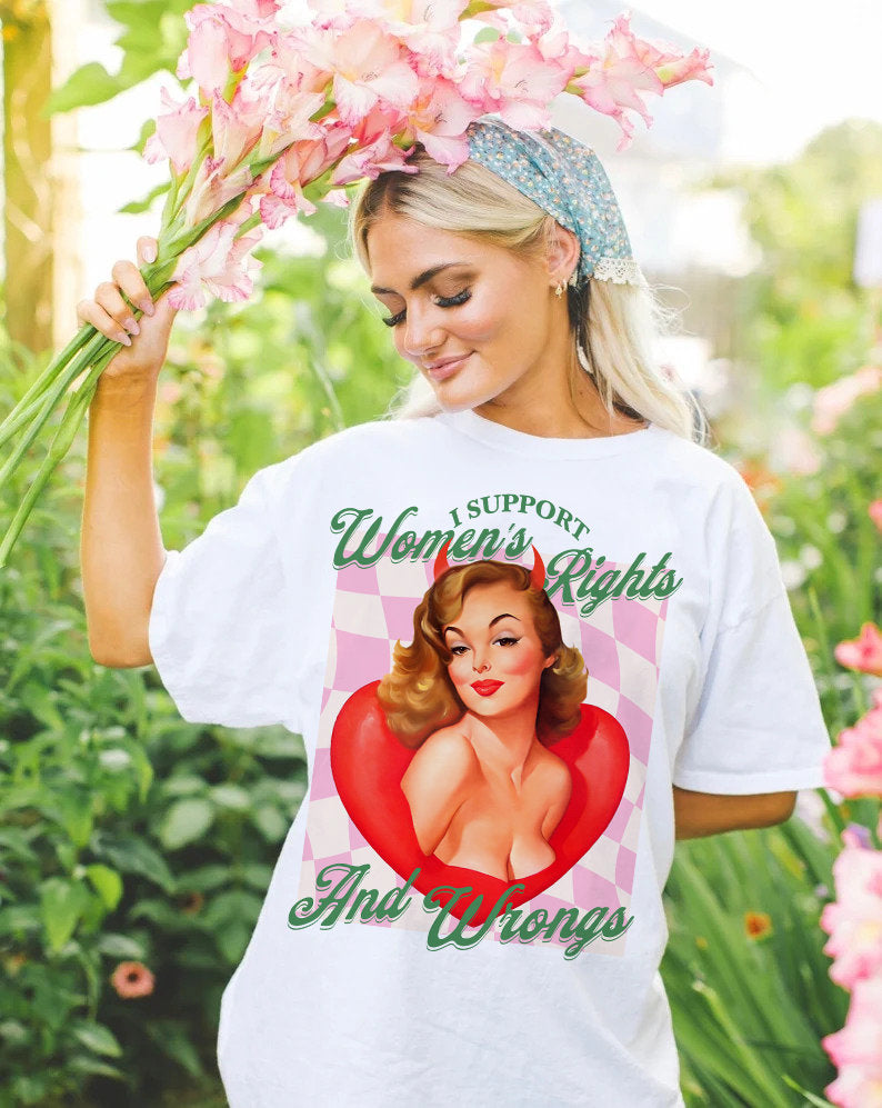 I support women's rights and wrongs