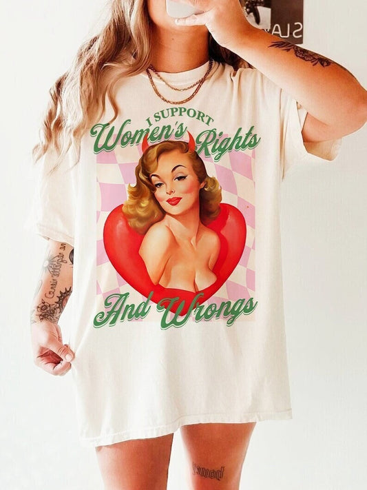 I support women's rights and wrongs