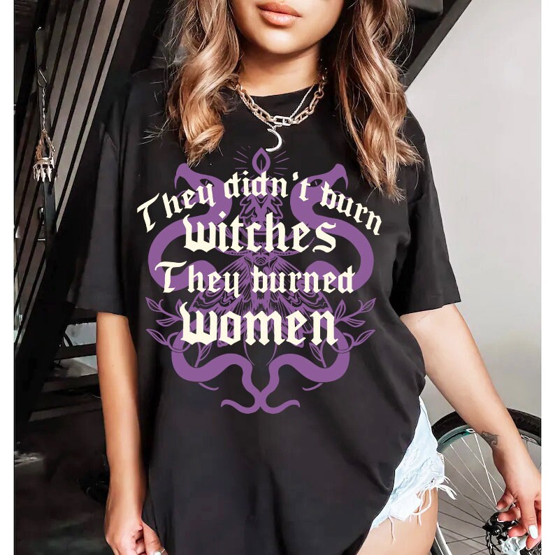 They didnt burn witches they burned women | feminist witch | leftist | roe v wade shirt | my body my choice | burn the patriarchy | democrat