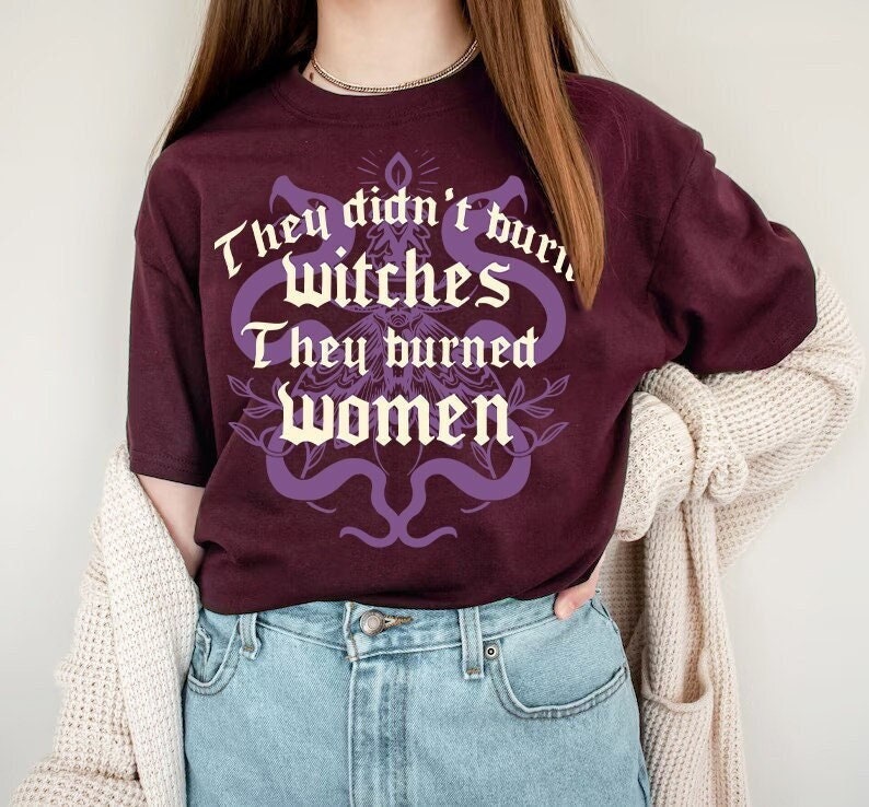 They didnt burn witches they burned women | feminist witch | leftist | roe v wade shirt | my body my choice | burn the patriarchy | democrat