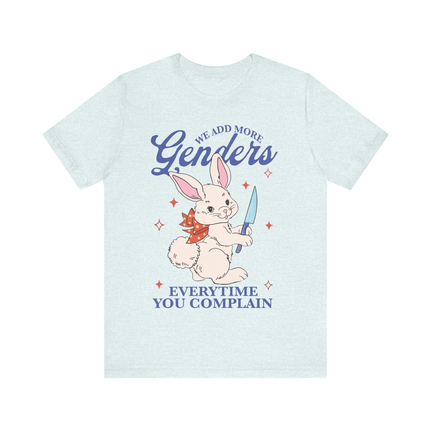 We add more genders everytime you complain shirt