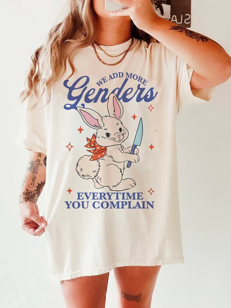 We add more genders everytime you complain shirt
