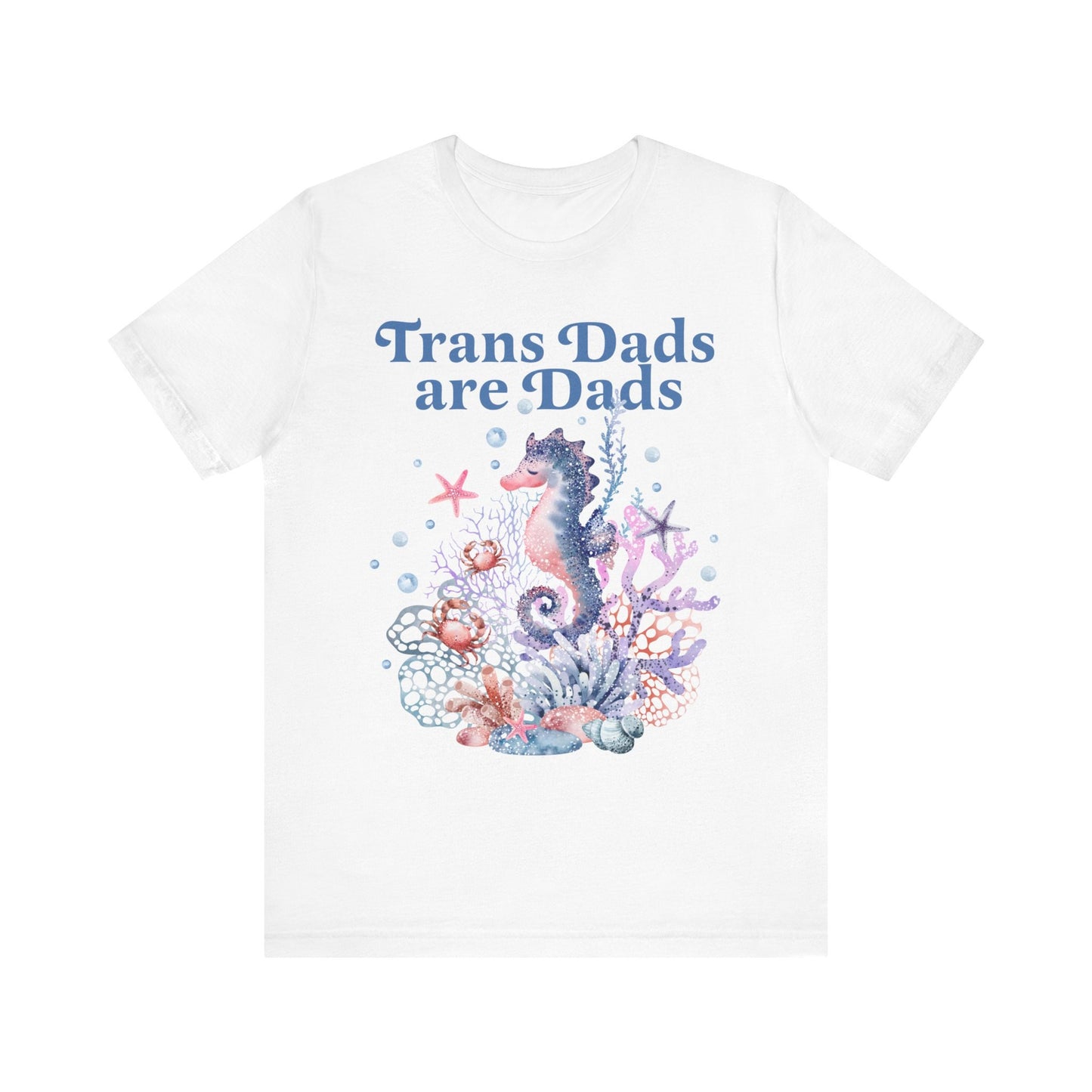 Trans dads are dads | trans rights are human rights | trans man pride | father's day gift trans dad | trans ftm | seahorse dad | trans lives
