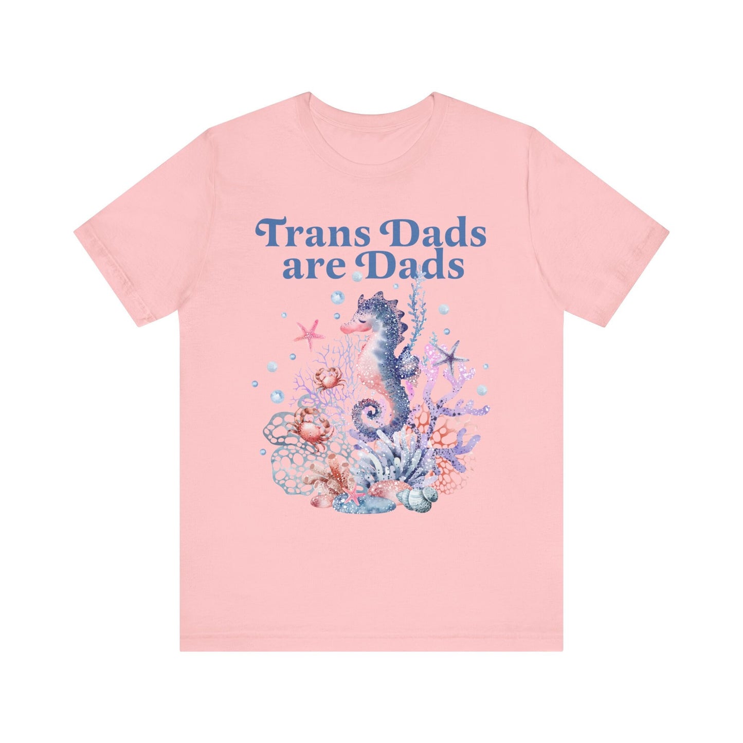 Trans dads are dads | trans rights are human rights | trans man pride | father's day gift trans dad | trans ftm | seahorse dad | trans lives