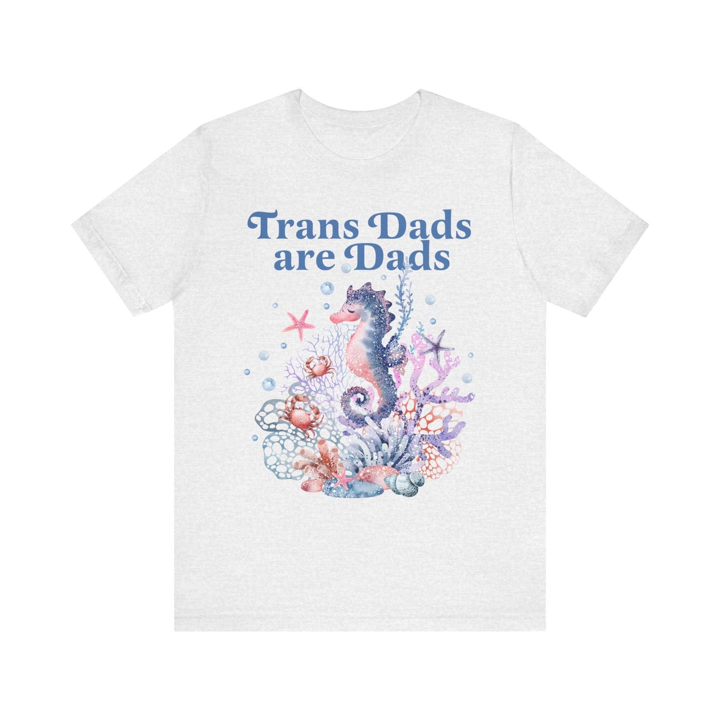 Trans dads are dads | trans rights are human rights | trans man pride | father's day gift trans dad | trans ftm | seahorse dad | trans lives