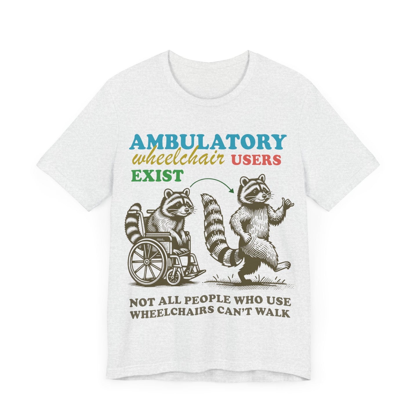 Ambulatory wheelchair users exist | disability shirt | hidden disability | disability rights | mobility aid | disability pride | arthritis