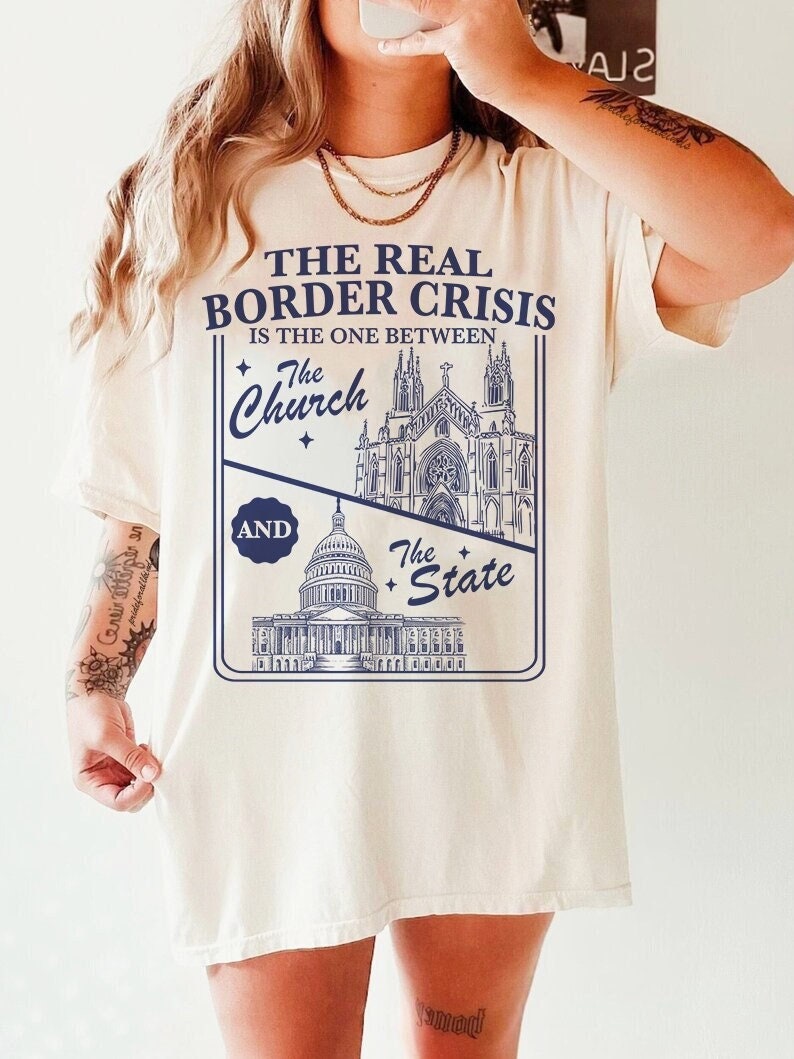 The real border crisis is between the church and the state | immigration | leftist shirt | religious trauma | country not a chuch | abortion