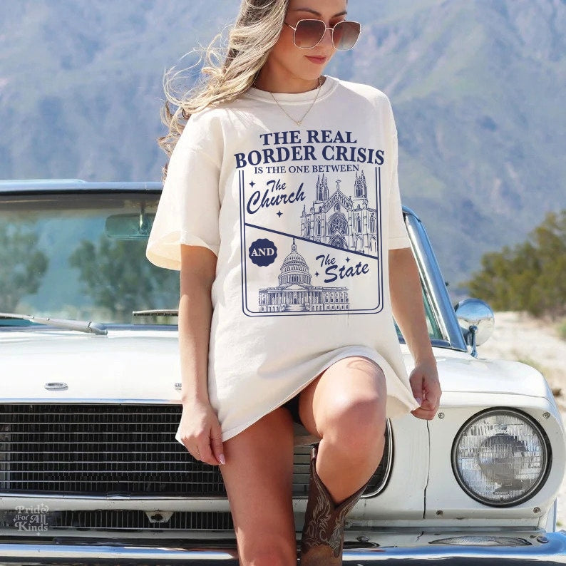 The real border crisis is between the church and the state | immigration | leftist shirt | religious trauma | country not a chuch | abortion