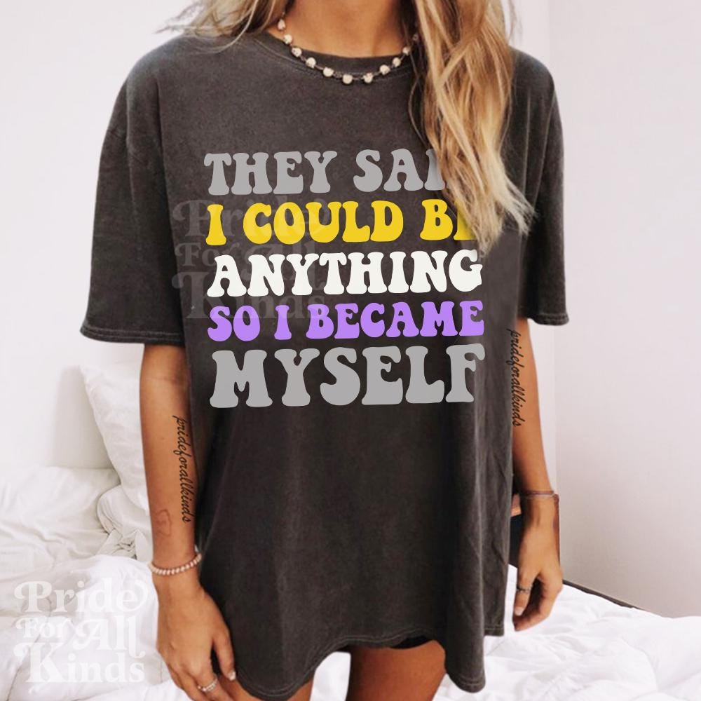 they said i could be anything so i became myself | nonbinary shirt | nonbinary pride | nonbinary gifts | nonbinary parent | enby | subtle
