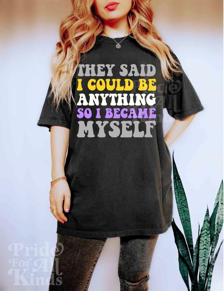 they said i could be anything so i became myself | nonbinary shirt | nonbinary pride | nonbinary gifts | nonbinary parent | enby | subtle